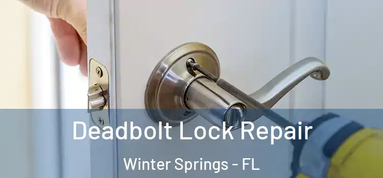  Deadbolt Lock Repair Winter Springs - FL